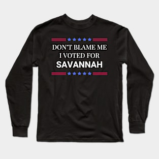 Don't Blame Me I Voted For Savannah Long Sleeve T-Shirt